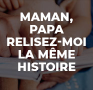 Maman, papa, relisez-moi la même histoire